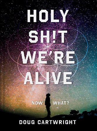 Holy Sh!t We're Alive by Doug Cartwright
