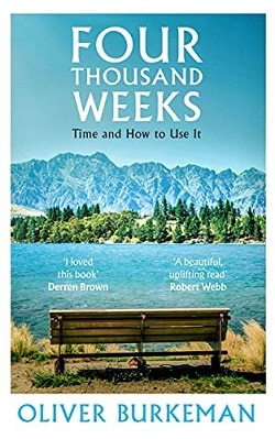 Four Thousand Weeks by Oliver Burkeman